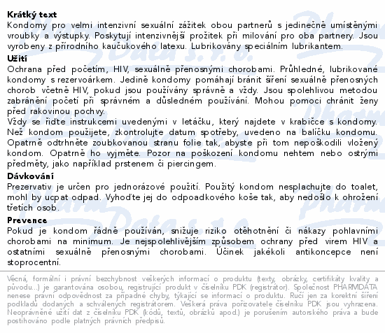 Kondomy pro velmi intenzivní sexuální zážitek obou partnerů s jedinečně umístěnými vroubky a výstupky. Poskytují intenzivnější prožitek při milování pro oba partnery. Jsou vyrobeny z přírodního kaučukového latexu. Lubrikovány speciálním lubrikantem.