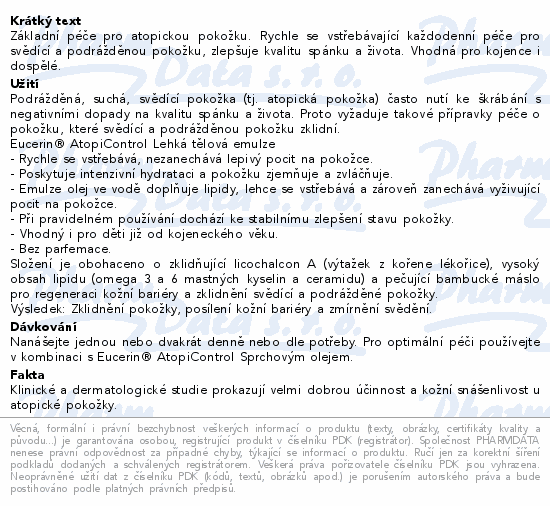 Základní péče pro atopickou pokožku. Rychle se vstřebávající každodenní péče pro svědící a podrážděnou pokožku, zlepšuje kvalitu spánku a života. Vhodná pro kojence i dospělé.