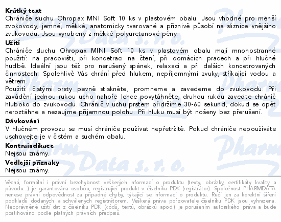 Chrániče sluchu Ohropax MNI Soft 10 ks v plastovém obalu. Jsou vhodné pro menší zvokovody, jemné, měkké, anatomicky tvarované a přiznivě působí na sliznice vnějšiho zvukovodu. Jsou vyrobeny z měkké polyuretanové pěny.