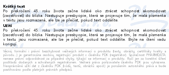 Po překročení 45. roku života začne lidské oko ztrácet schopnost akomodovat (zaostřovat) do blízka. Nastupuje presbyopie, která se projevuje tím, že malá písmenka v textu jsou rozmazaná, ale lze je přečíst, pokud text oddálíte.