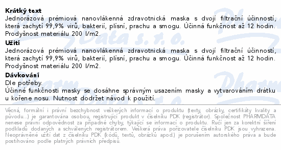 Jednorázová prémiová nanovlákenná zdravotnická maska s dvojí filtrační účinností, která zachytí 99,9% virů, bakterií, plísní, prachu a smogu. Účinná funkčnost až 12 hodin. Prodyšnost materiálu 200 l/m2.