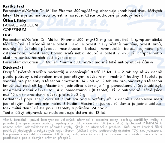 Paracetamol/Kofein Dr. Müller Pharma 500mg/65mg obsahuje kombinaci dvou léčivých látek, která je účinná proti bolesti a horečce. Čtěte pozorně příbalový leták.