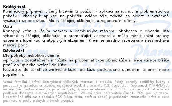 Kosmetický přípravek určený k zevnímu použití, k aplikaci na suchou a problematickou pokožku. Vhodný k aplikaci na pokožku celého těla, zvláště na oblasti s extrémně vysušující se pokožkou. Má zvláčňující, uklidňující a regenerační účinky.