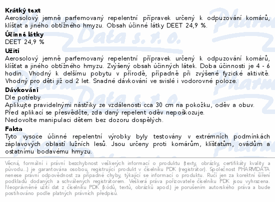 Aerosolový jemně parfemovaný repelentní přípravek určený k odpuzování komárů, klíšťat a jiného obtížného hmyzu. Obsah účinné látky DEET 24,9 %.
