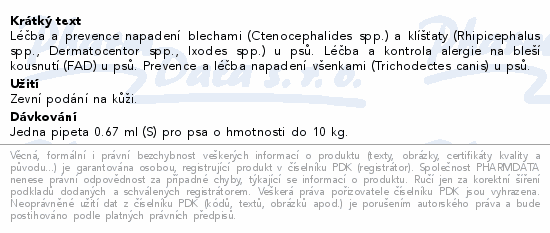 Léčba a prevence napadení blechami (Ctenocephalides spp.) a klíšťaty (Rhipicephalus spp., Dermatocentor spp., Ixodes spp.) u psů. Léčba a kontrola alergie na bleší kousnutí (FAD) u psů. Prevence a léčba napadení všenkami (Trichodectes canis) u psů.