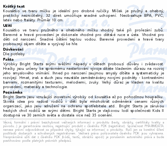 Kousátko ve tvaru míčku je ideální pro drobné ručičky. Míček je pružný a ohebný, prakticky nezničitelný, 32 dírek umožňuje snadné uchopení. Neobsahuje BPA, PVC, latex nebo ftaláty. Průměr 10 cm.