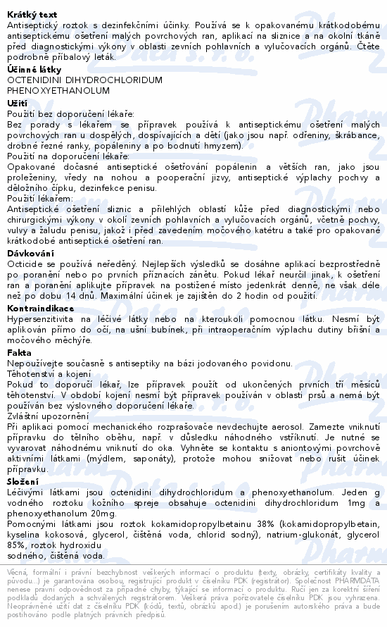 Antiseptický roztok s dezinfekčními účinky. Používá se k opakovanému krátkodobému antiseptickému ošetření malých povrchových ran, aplikací na sliznice a na okolní tkáně před diagnostickými výkony v oblasti zevních pohlavních a vylučovacích orgánů. Čtěte pozorně příbalový leták.