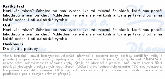 Honí vás mlsná? Sáhněte po naší vysoce kvalitní mléčné čokoládě, která vás potěší lahodnou a jemnou chutí. Vzhledem ke své malé velikosti a tvaru je také vhodná na každé pečení i při cukrářské výrobě.
