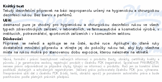 Tekutý dezinfekční přípravek na bázi isopropanolu určený na hygienickou a chirurgickou dezinfekci rukou. Bez barviv a parfémů.