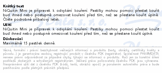 NiQuitin Mini je přípravek k odvykání kouření. Pastilky mohou pomoci přestat kouřit buď ihned nebo postupně omezovat kouření před tím, než se přestane kouřit úplně. Čtěte pozorně příbalový leták.