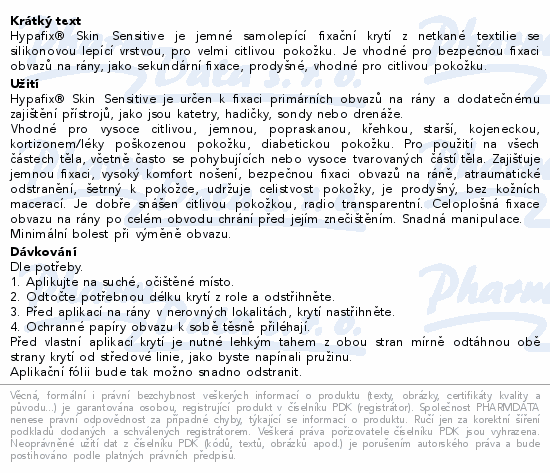 Hypafix® Skin Sensitive je jemné samolepící fixační krytí z netkané textilie se silikonovou lepící vrstvou, pro velmi citlivou pokožku. Je vhodné pro bezpečnou fixaci obvazů na rány, jako sekundární fixace, prodyšné, vhodné pro citlivou pokožku.