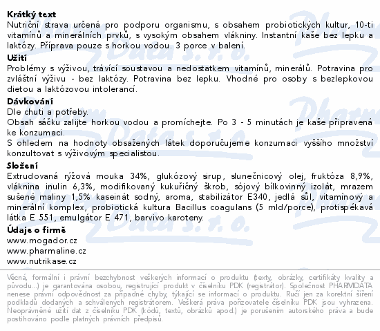 Nutriční strava určená pro podporu organismu, s obsahem probiotických kultur, 10-ti vitamínů a minerálních prvků, s vysokým obsahem vlákniny. Instantní kaše bez lepku a laktózy. Příprava pouze s horkou vodou. 3 porce v balení.