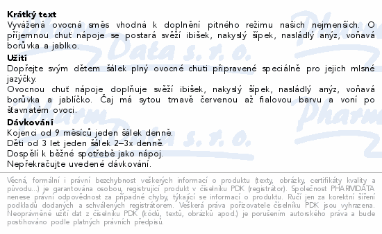 Vyvážená ovocná směs vhodná k doplnění pitného režimu našich nejmenších. O příjemnou chuť nápoje se postará svěží ibišek, nakyslý šípek, nasládlý anýz, voňavá borůvka a jablko.