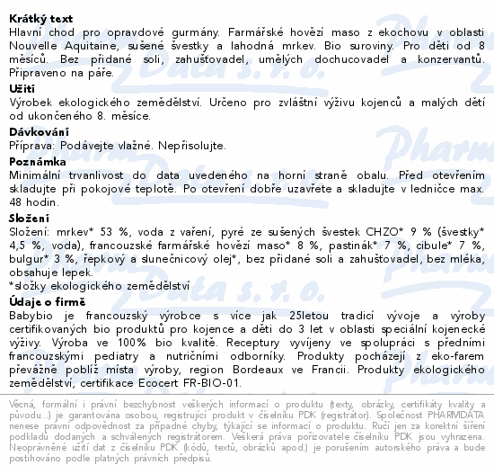 Hlavní chod pro opravdové gurmány. Farmářské hovězí maso z ekochovu v oblasti Nouvelle Aquitaine, sušené švestky a lahodná mrkev. Bio suroviny. Pro děti od 8 měsíců. Bez přidané soli, zahušťovadel, umělých dochucovadel a konzervantů. Připraveno na páře.