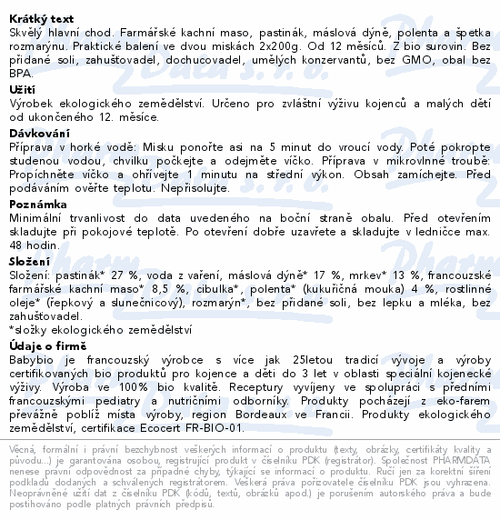 Skvělý hlavní chod. Farmářské kachní maso, pastinák, máslová dýně, polenta a špetka rozmarýnu. Praktické balení ve dvou miskách 2x200g. Od 12 měsíců. Z bio surovin. Bez přidané soli, zahušťovadel, dochucovadel, umělých konzervantů, bez GMO, obal bez BPA.