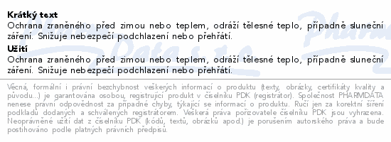 Ochrana zraněného před zimou nebo teplem, odráží tělesné teplo, případně sluneční záření. Snižuje nebezpečí podchlazení nebo přehřátí.