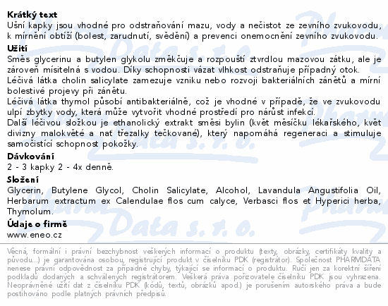 Ušní kapky jsou vhodné pro odstraňování mazu, vody a nečistot ze zevního zvukovodu, k mírnění obtíží (bolest, zarudnutí, svědění) a prevenci onemocnění zevního zvukovodu.