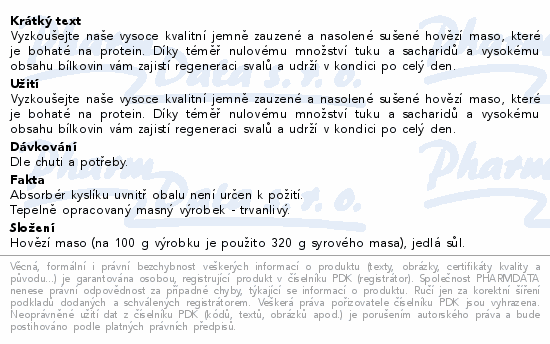 Vyzkoušejte naše vysoce kvalitní jemně zauzené a nasolené sušené hovězí maso, které je bohaté na protein. Díky téměř nulovému množství tuku a sacharidů a vysokému obsahu bílkovin vám zajistí regeneraci svalů a udrží v kondici po celý den.
