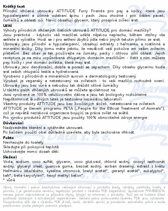 Přírodní vlhčené ubrousky ATTITUDE Furry Friends pro psy a kočky, které jsou hypoalergenní a účinně odstraní špínu i pach. Jsou vhodné i pro čištění pacek, čumáčků a oblasti očí. Navíc obsahují glycerin, který prospívá zvířecí srsti.