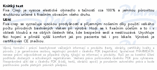 Fixa Crep je vysoce elastické obinadlo s tažností cca 100% a jemnou pórovitou strukturou určené k fixačním obvazům všeho druhu.