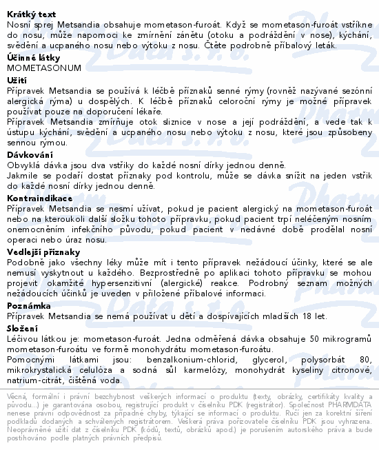Nosní sprej Metsandia obsahuje mometason-furoát. Když se mometason-furoát vstříkne do nosu, může napomoci ke zmírnění zánětu (otoku a podráždění v nose), kýchání, svědění a ucpaného nosu nebo výtoku z nosu. Čtěte pozorně příbalový leták.