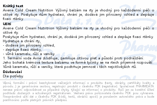 Avene Cold Cream Nutrition Výživný balzám na rty je vhodný pro každodenní péči o citlivé rty. Poskytuje rtům hydrataci, chrání je, dodává jim přirozený vzhled a zlepšuje fixaci rtěnky.