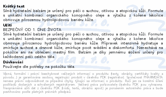 Silně hydratační balzám je určený pro péči o suchou, citlivou a atopickou kůži. Formule s unikátní kombinací organického konopného oleje a výtažku z kořene lékořice obnovuje přirozenou hydrolipidovou bariéru kůže.