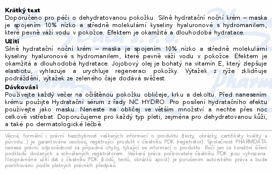 Doporučeno pro péči o dehydratovanou pokožku. Silně hydratační noční krém – maska je spojením 10% nízko a středně molekulární kyseliny hyaluronové s hydromanilem, které pevně váží vodu v pokožce. Efektem je okamžitá a dlouhodobá hydratace.