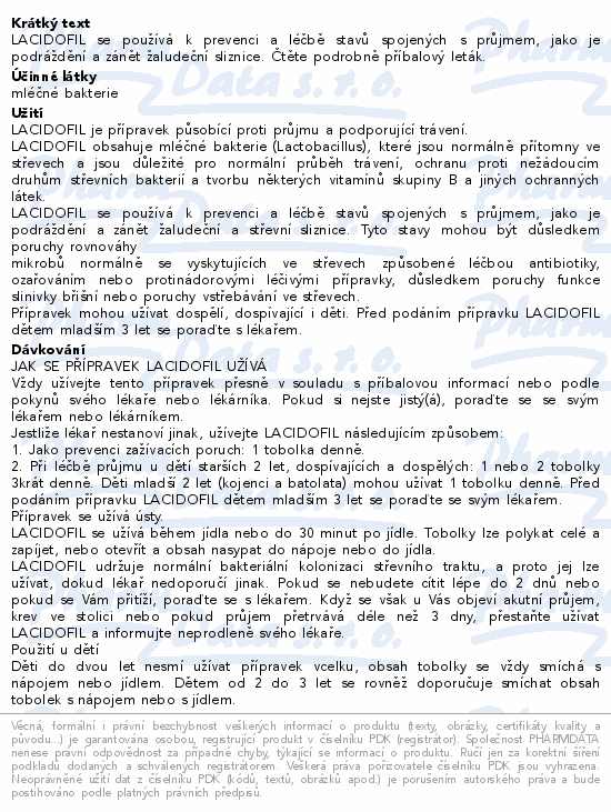 LACIDOFIL se používá k prevenci a léčbě stavů spojených s průjmem, jako je podráždění a zánět žaludeční sliznice. Čtěte pozorně příbalový leták.