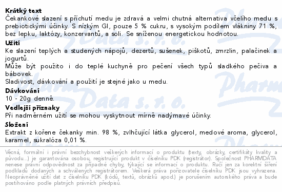 Čekankové slazení s příchutí medu je zdravá a velmi chutná alternativa včelího medu s prebiotickými účinky. S nízkým GI, pouze 5 % cukru, s vysokým podílem vlákniny 71 %, bez lepku, laktózy, konzervantů, a soli. Se sníženou energetickou hodnotou.