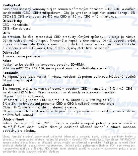 Zastudena lisovaný konopný olej ze semen s přirozeným obsahem CBD, CBG a dalších kanabinoidů (CBC, CBN) fullspektrum. Olej je vyroben z legálních odrůd konopí. 5% CBD+2% CBG olej obsahuje 475 mg CBD a 190 mg CBG v 10 ml lahvičce.