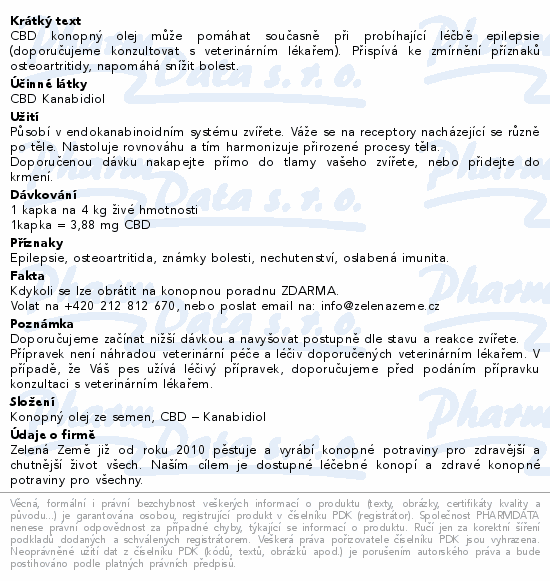 CBD konopný olej může pomáhat současně při probíhající léčbě epilepsie (doporučujeme konzultovat s veterinárním lékařem). Přispívá ke zmírnění příznaků osteoartritidy, napomáhá snížit bolest.