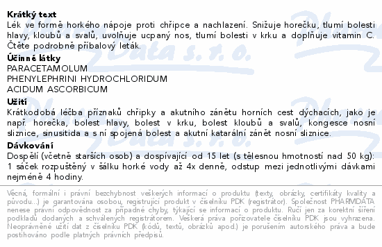 Lék ve formě horkého nápoje proti chřipce a nachlazení. Snižuje horečku, tlumí bolesti hlavy, kloubů a svalů, uvolňuje ucpaný nos, tlumí bolesti v krku a doplňuje vitamin C. Čtěte pozorně příbalový leták.
