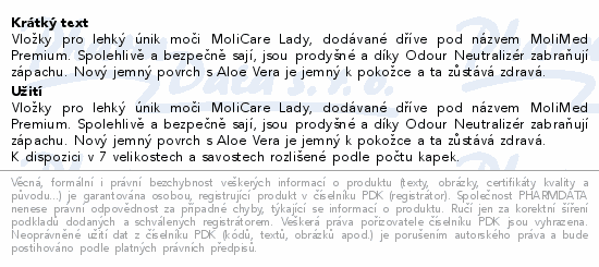 Vložky pro lehký únik moči MoliCare Lady, dodávané dříve pod názvem MoliMed Premium. Spolehlivě a bezpečně sají, jsou prodyšné a díky Odour Neutralizér zabraňují zápachu. Nový jemný povrch s Aloe Vera je jemný k pokožce a ta zůstává zdravá.