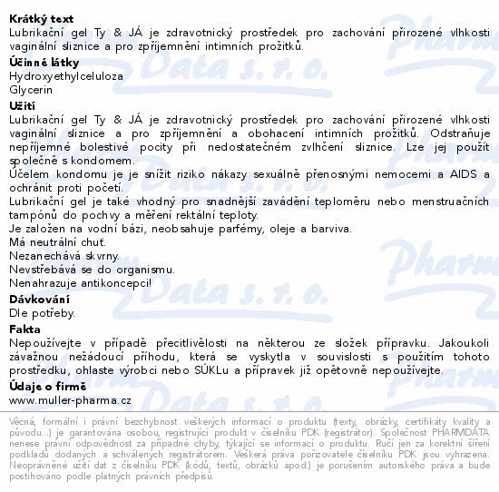 Lubrikační gel Ty & JÁ je zdravotnický prostředek pro zachování přirozené vlhkosti vaginální sliznice a pro zpříjemnění intimních prožitků.