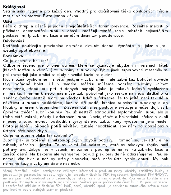 Šetrná ústní hygiena pro každý den. Vhodný pro dočišťování těžko dostupných míst a mezizubních prostor. Extra jemná vlákna.