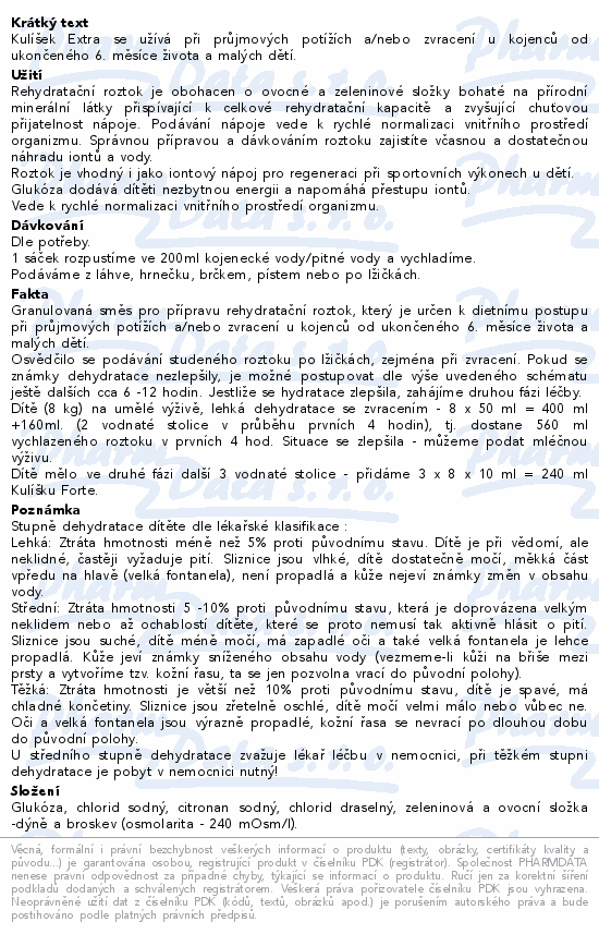 Kulíšek Extra se užívá při průjmových potížích a/nebo zvracení u kojenců od ukončeného 6. měsíce života a malých dětí.