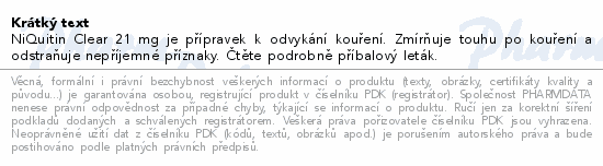 NiQuitin Clear 21 mg je přípravek k odvykání kouření. Zmírňuje touhu po kouření a odstraňuje nepříjemné příznaky. Čtěte pozorně příbalový leták.