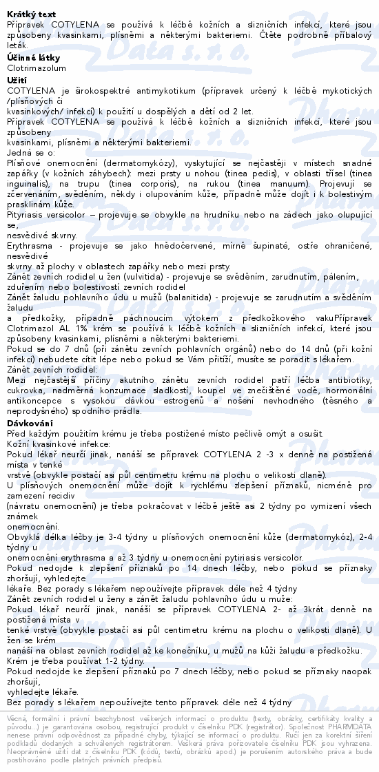 Přípravek COTYLENA se používá k léčbě kožních a slizničních infekcí, které jsou způsobeny kvasinkami, plísněmi a některými bakteriemi. Čtěte pozorně příbalový leták.