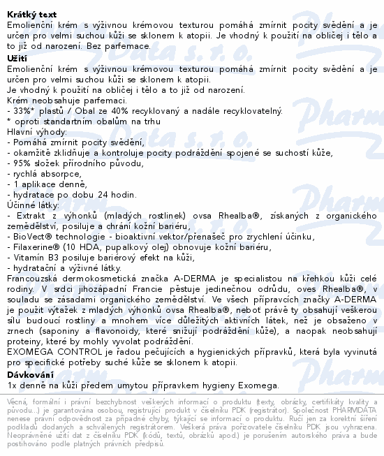 Emolienční krém s výživnou krémovou texturou pomáhá zmírnit pocity svědění a je určen pro velmi suchou kůži se sklonem k atopii. Je vhodný k použití na obličej i tělo a to již od narození. Bez parfemace.