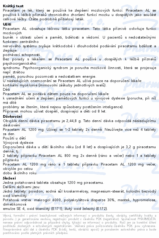 Piracetam je lék, který se používá ke zlepšení mozkových funkcí. Piracetam AL se používá k léčbě příznaků chronického zhoršení funkcí mozku u dospělých jako součást celkové léčby. Čtěte pozorně příbalový leták.