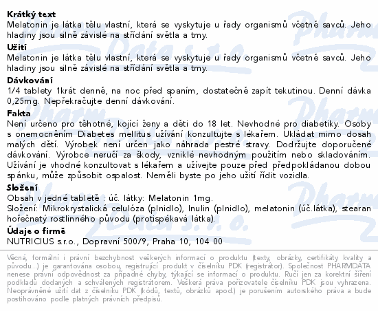 Melatonin je látka tělu vlastní, která se vyskytuje u řady organismů včetně savců.  Jeho hladiny jsou silně závislé na střídání světla a tmy.