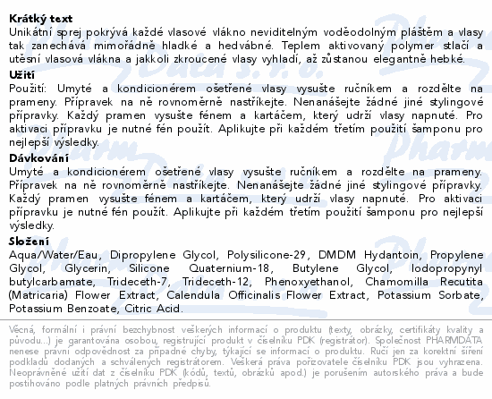 Unikátní sprej pokrývá každé vlasové vlákno neviditelným voděodolným pláštěm a vlasy tak zanechává mimořádně hladké a hedvábné. Teplem aktivovaný polymer stlačí a utěsní vlasová vlákna a jakkoli zkroucené vlasy vyhladí, až zůstanou elegantně hebké.