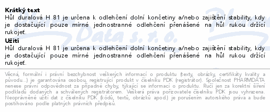 Hůl duralová H 81 je určena k odlehčení dolní končetiny a/nebo zajištění stability, kdy je dostačující pouze mírné jednostranné odlehčení přenášené na hůl rukou držící rukojeť.