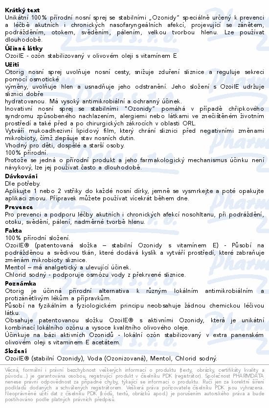 Unikátní 100% přírodní nosní sprej se stabilními „Ozonidy“ speciálně určený k prevenci a léčbě akutních i chronických nasofaryngeálních afekcí, projevující se zánětem, podrážděním, otokem, svěděním, pálením, velkou tvorbou hlenu. Lze používat dlouhodobě.