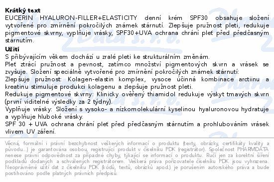EUCERIN HYALURON-FILLER+ELASTICITY denní krém SPF30 obsahuje složení vytvořené pro zmírnění pokročilých známek stárnutí. Zlepšuje pružnost pleti, redukuje pigmentové skvrny, vyplňuje vrásky, SPF30+UVA ochrana chrání pleť před předčasným stárnutím.