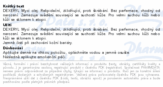 DEXERYL Mycí olej. Relipidační, zklidňující, proti škrábání. Bez parfemace, vhodný od narození. Zamezuje svědění související se suchostí kůže. Pro velmi suchou kůži nebo kůži se sklonem k atopii.