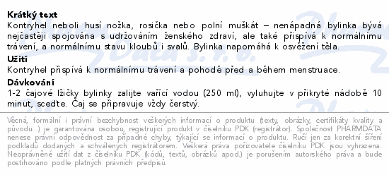 Kontryhel neboli husí nožka, rosička nebo polní muškát – nenápadná bylinka bývá nejčastěji spojována s udržováním ženského zdraví, ale také přispívá k normálnímu trávení, a normálnímu stavu kloubů i svalů. Bylinka napomáhá k osvěžení těla.