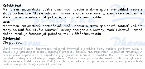 Menforsan enzymatický odstraňovač moči, pachu a skvrn spolehlivě zahladí veškeré stopy po loužičce. Skvěle odstraní i skvrny anorganické povahy, starší i čerstvé. Jemné složení zaručuje šetrnost jak pokožce, tak i k čištěnému textilu.