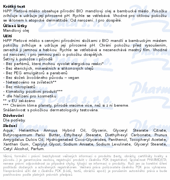 HiPP Pleťové mléko obsahuje přírodní BIO mandlový olej a bambucké máslo. Pokožku zvlhčuje a udržuje její přirozené pH. Rychle se vstřebává. Vhodné pro citlivou pokožku se sklonem k atopické dermatitidě. Od narození. I pro dospělé.
